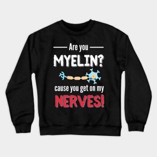 You Get On My Nerves Neurology Crewneck Sweatshirt